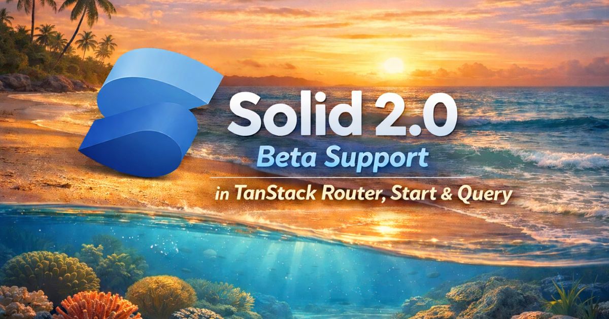 TanStack Libraries Embrace Solid 2.0 Beta