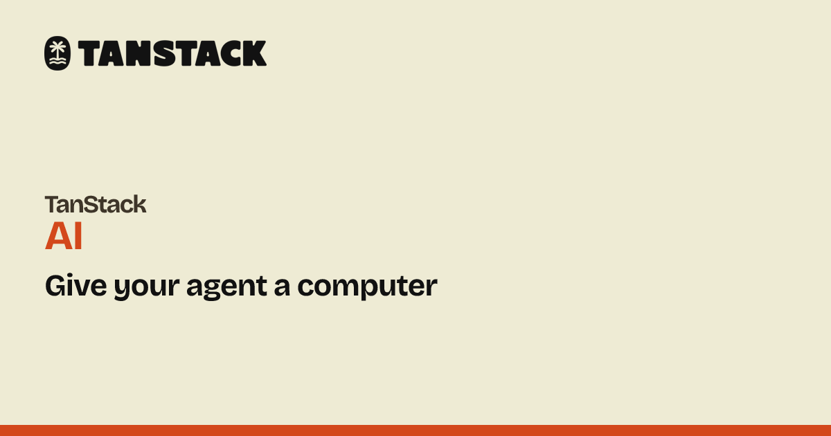 Give your agent a computer | TanStack AI Docs