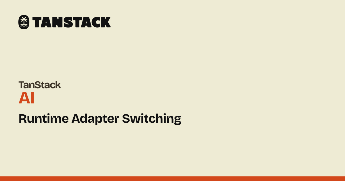 Runtime Adapter Switching | TanStack AI Docs