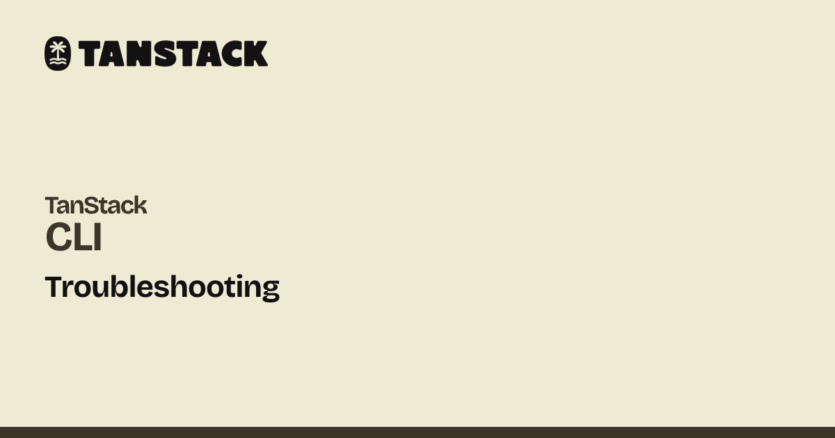 Troubleshooting | TanStack CLI Docs