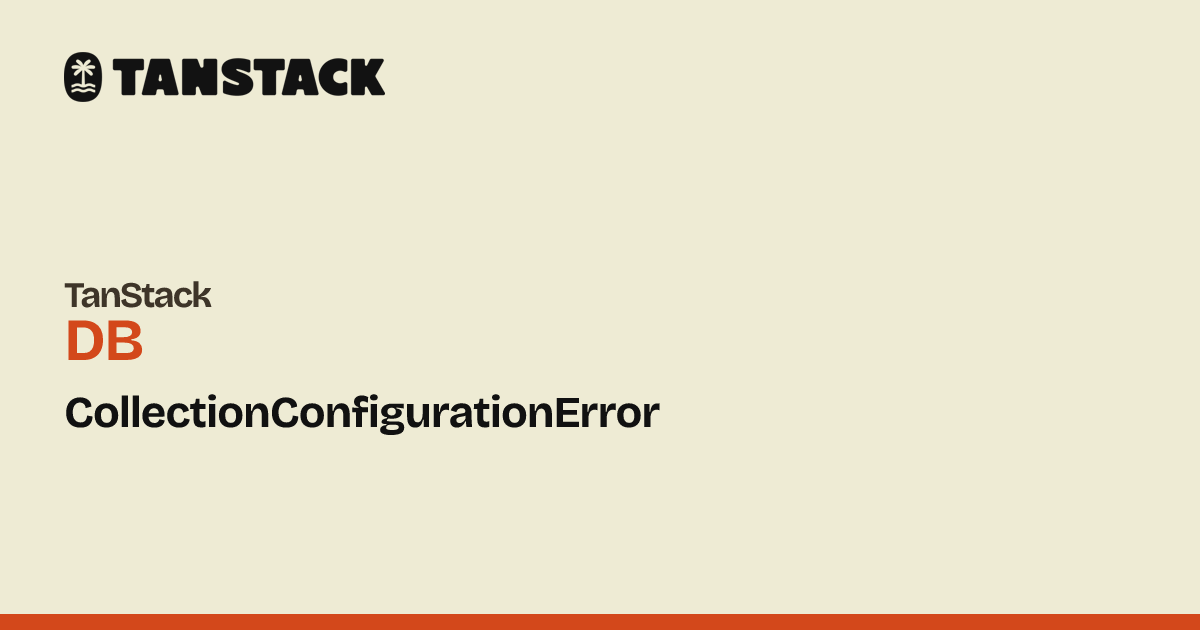 CollectionConfigurationError | TanStack DB Docs