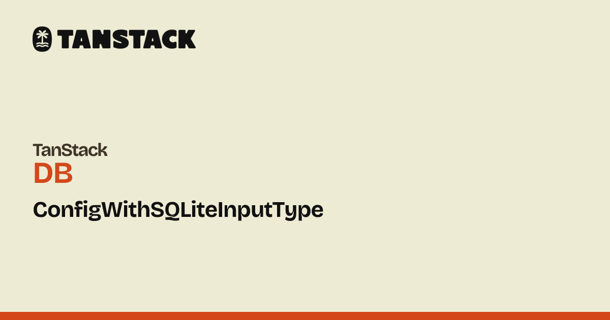 ConfigWithSQLiteInputType | TanStack DB Docs