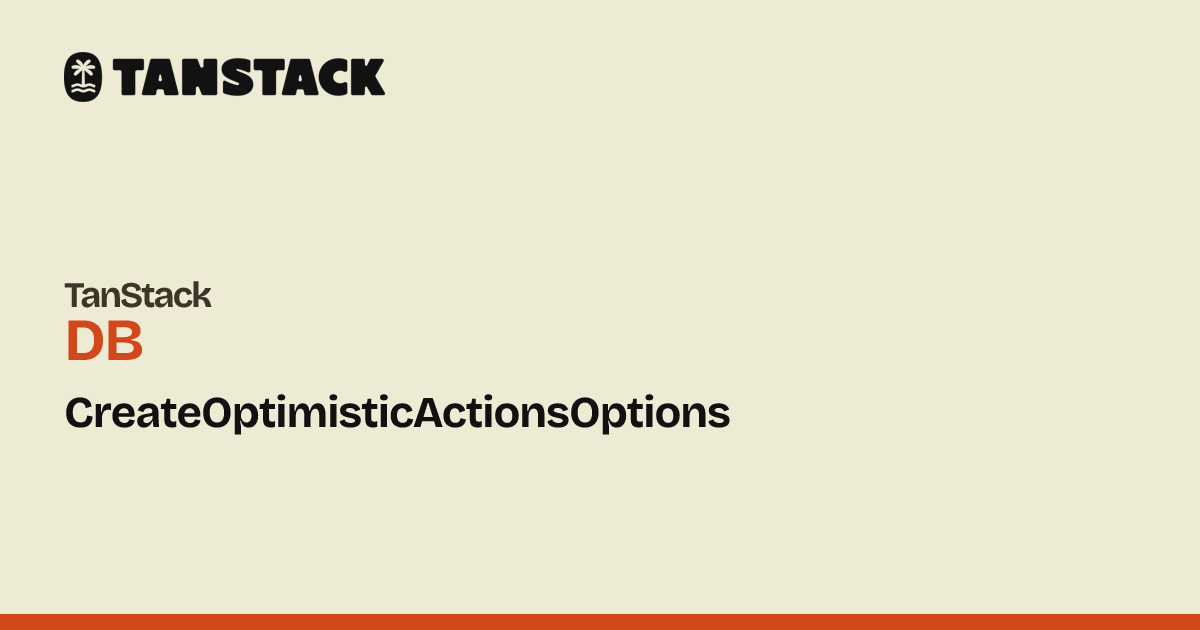 CreateOptimisticActionsOptions | TanStack DB Docs