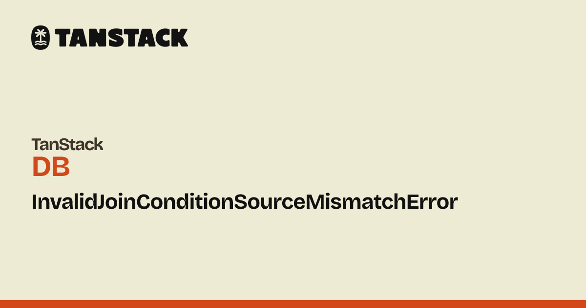 InvalidJoinConditionSourceMismatchError | TanStack DB Docs