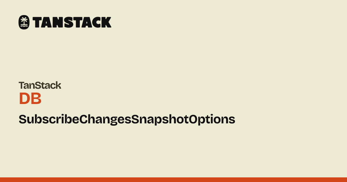 SubscribeChangesSnapshotOptions | TanStack DB Docs