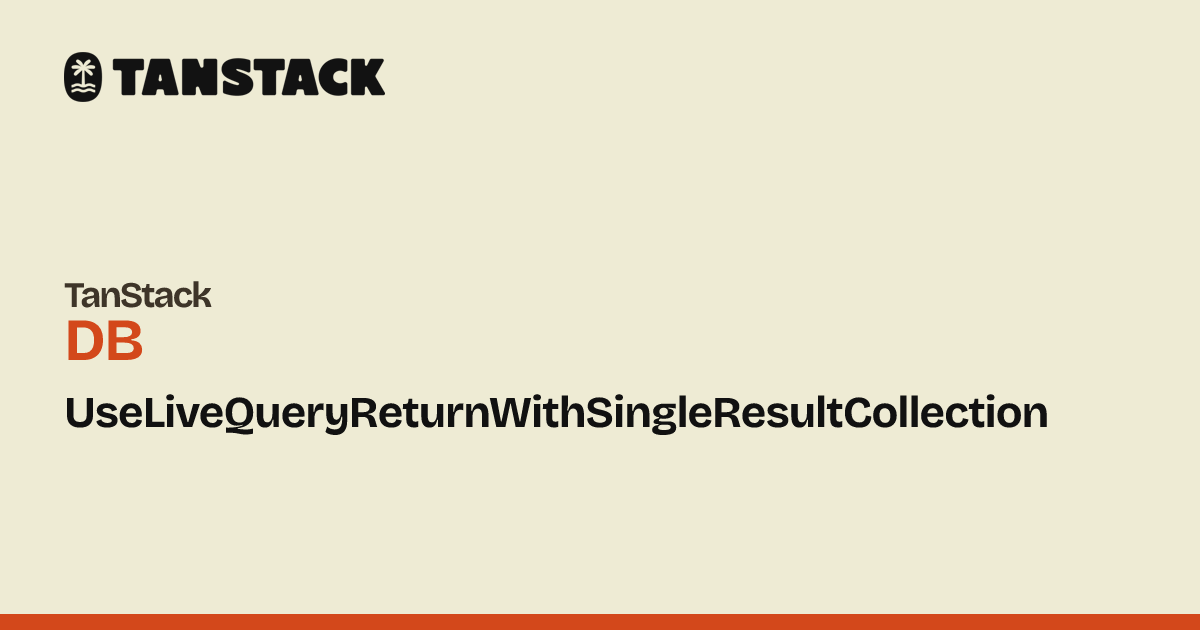 UseLiveQueryReturnWithSingleResultCollection | TanStack DB Vue Docs