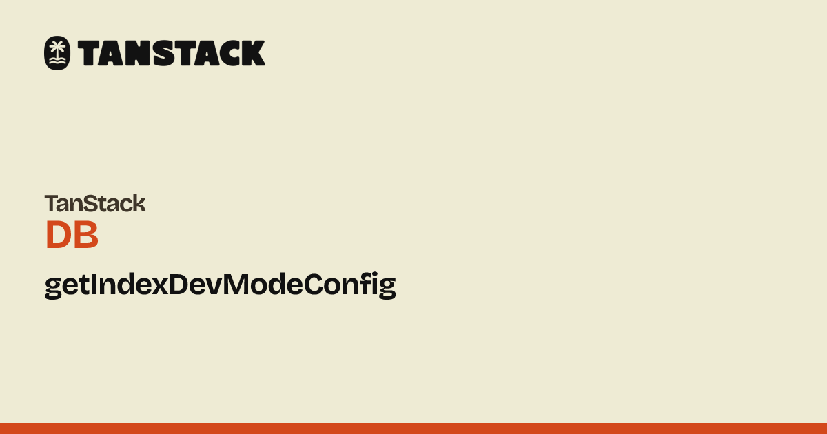 getIndexDevModeConfig | TanStack DB Docs