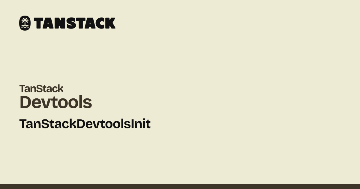 TanStackDevtoolsInit | TanStack Devtools Docs