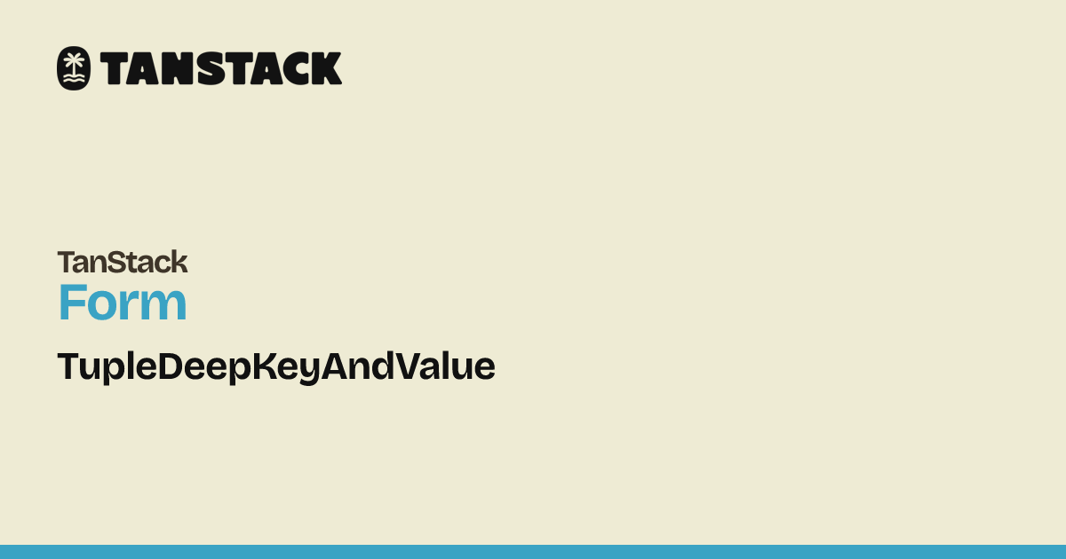 TupleDeepKeyAndValue | TanStack Form Docs