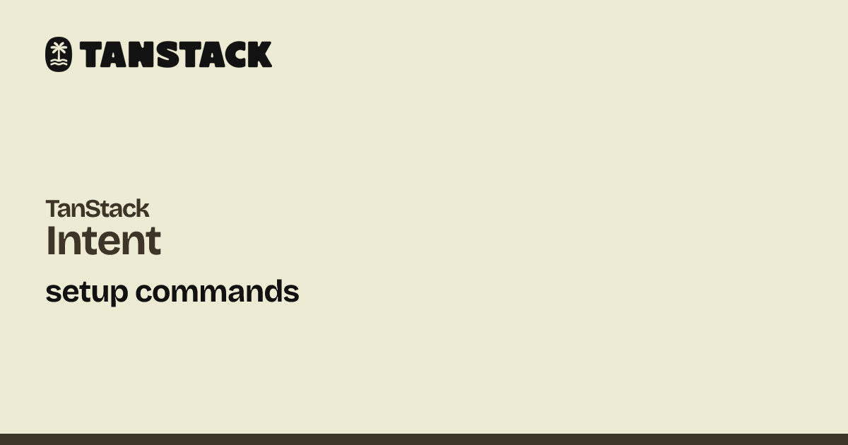 setup commands | TanStack Intent Docs