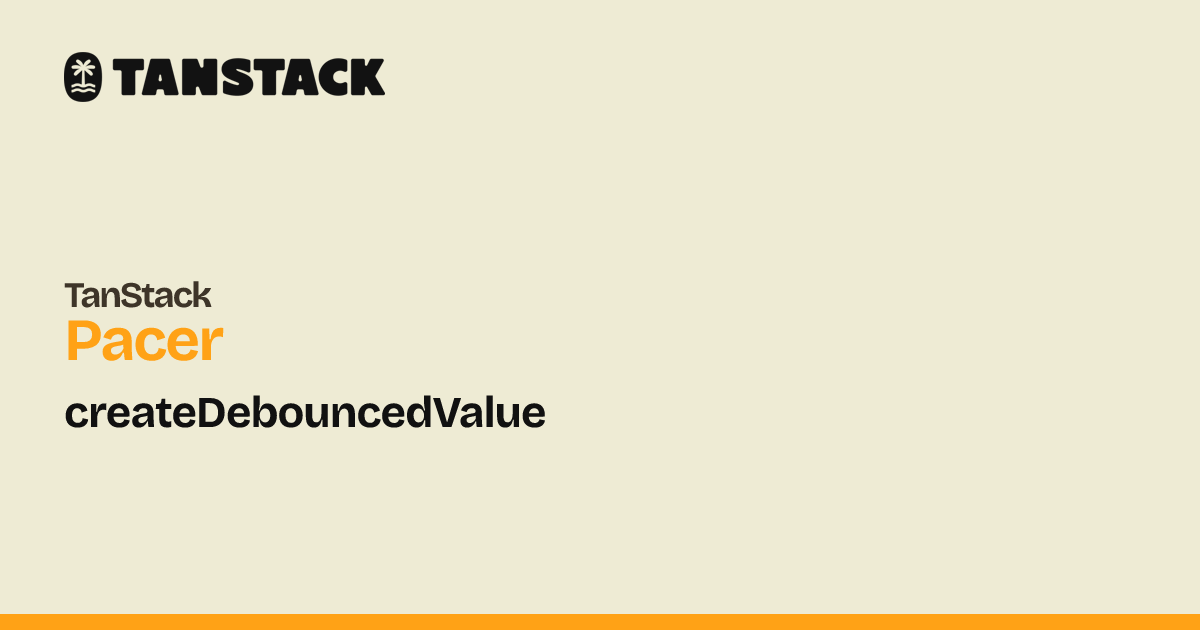 createDebouncedValue | TanStack Pacer Solid Docs