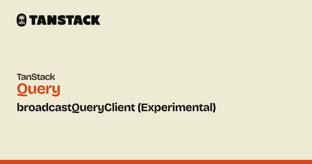 broadcastQueryClient (Experimental) | TanStack Query Solid Docs
