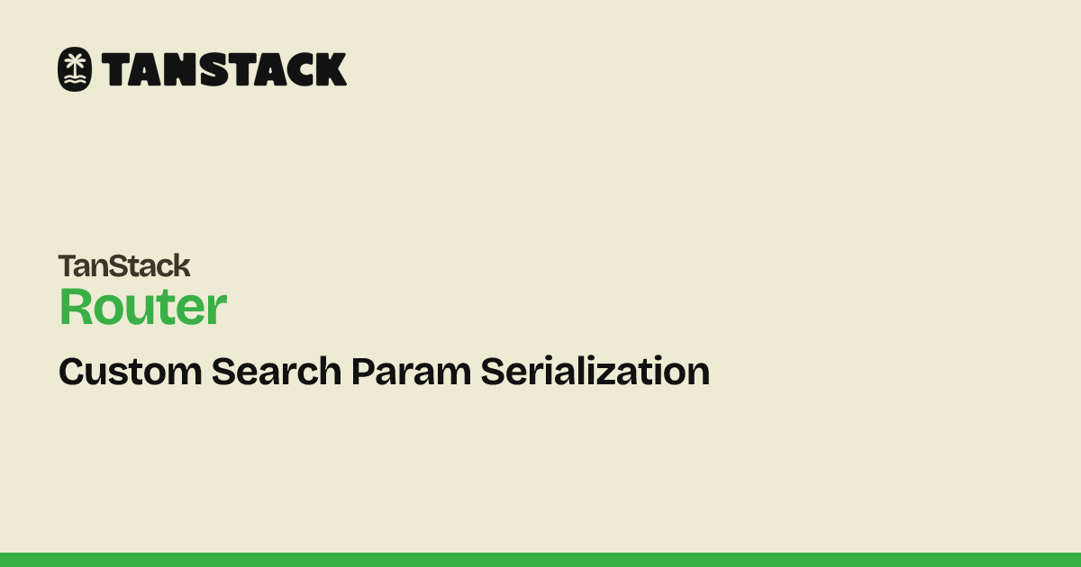 Custom Search Param Serialization | TanStack Router Docs