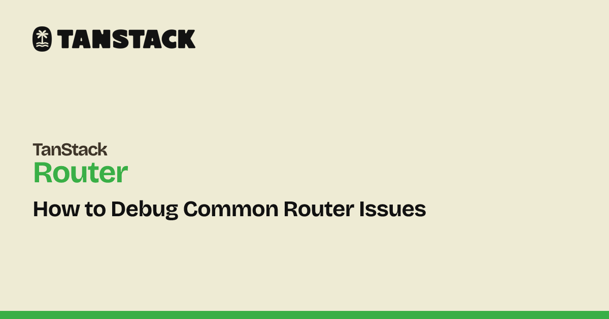 How to Debug Common Router Issues | TanStack Router Docs