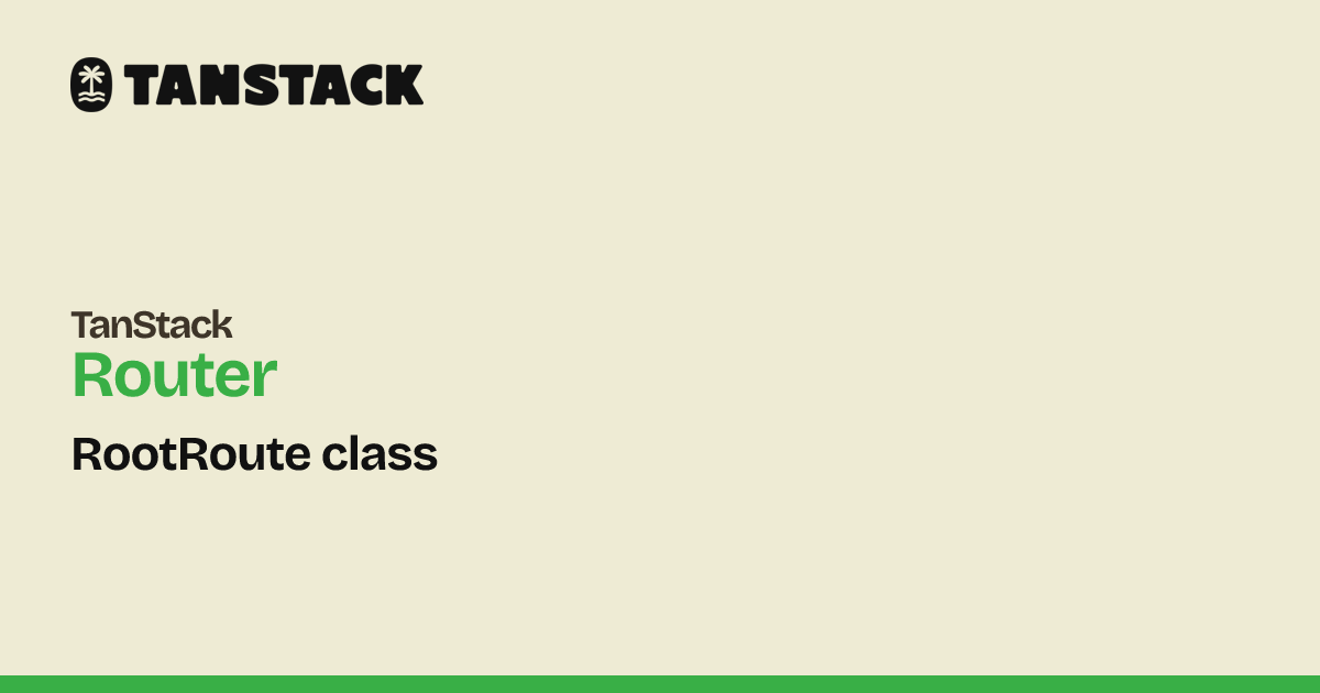 RootRoute class | TanStack Router Docs