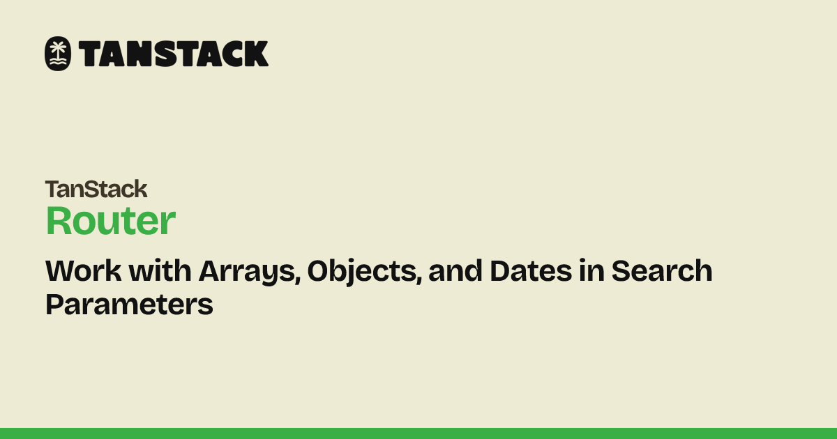 Work with Arrays, Objects, and Dates in Search Parameters | TanStack ...