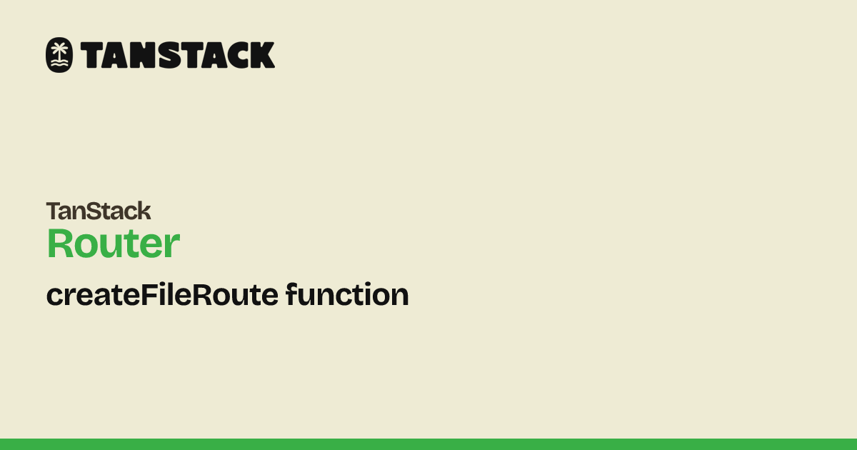 createFileRoute function | TanStack Router Docs