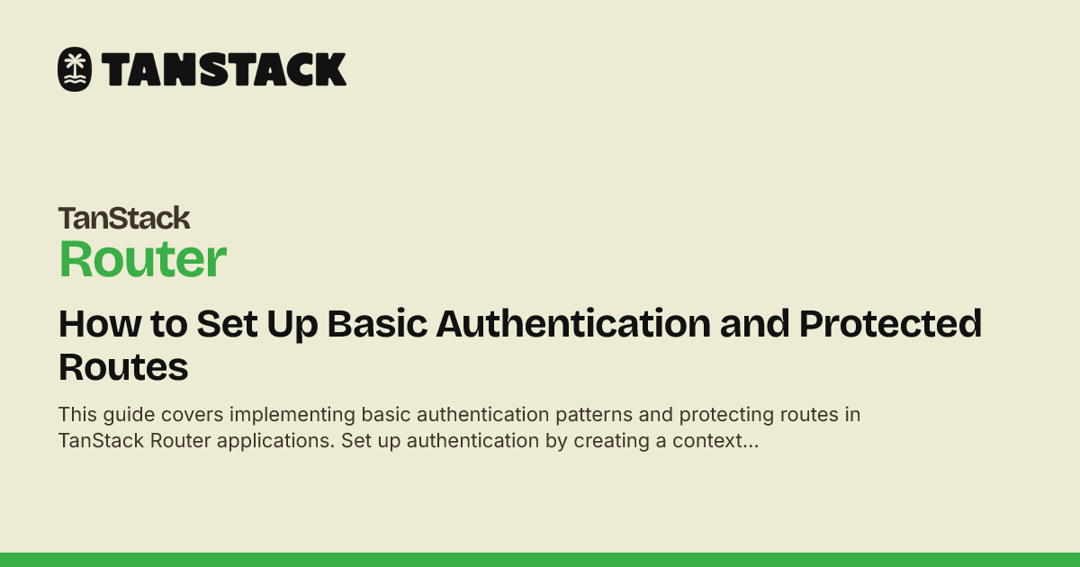 Partnet Router How to Set Up Basic Authentication and Protected Routes | TanStack ...