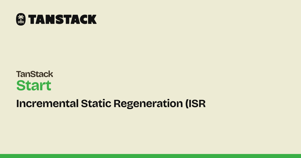 Isr Stack Incremental Static Regeneration (ISR) | TanStack Start React Docs