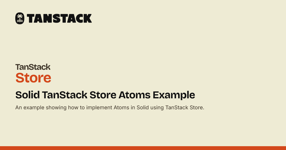 Solid TanStack Store Atoms Example | TanStack Store Docs