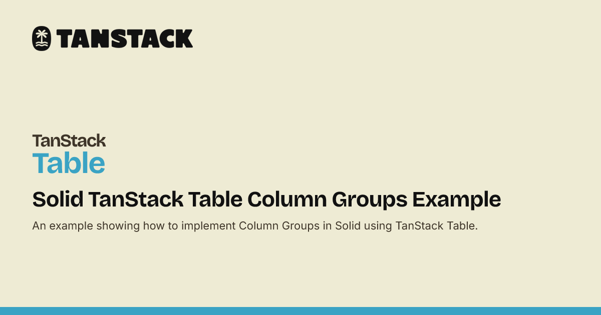 Solid TanStack Table Column Groups Example | TanStack Table Docs
