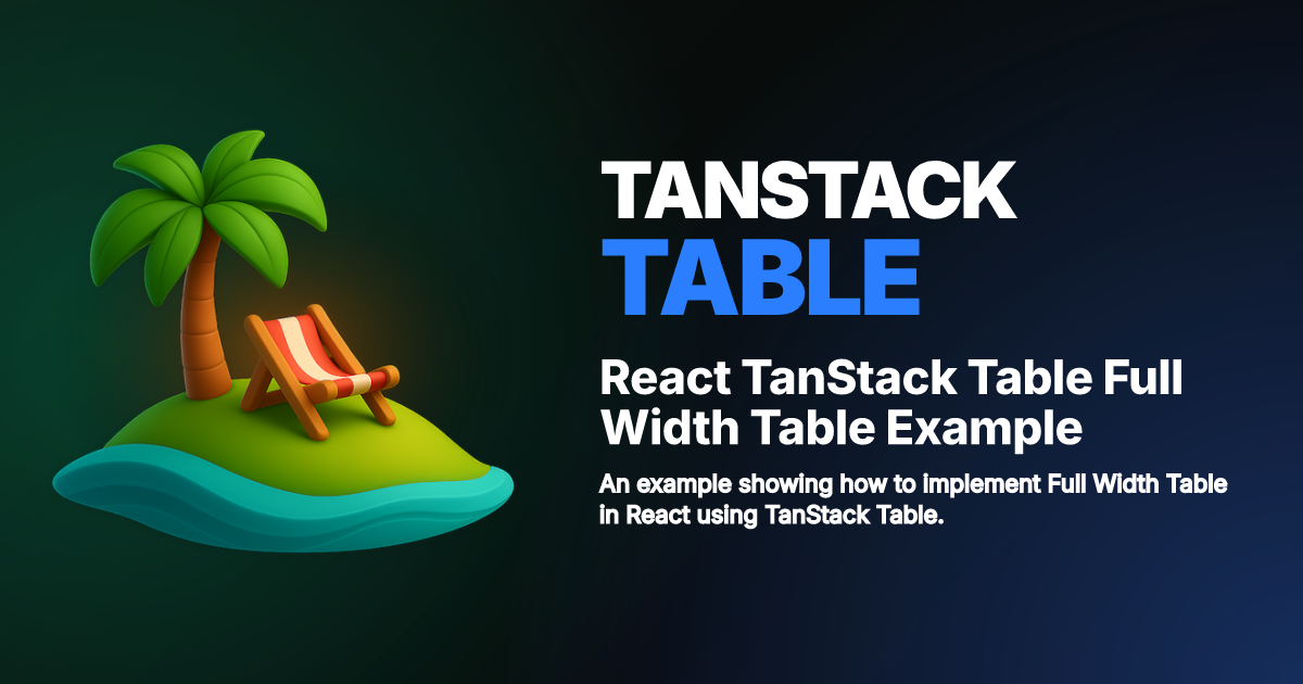 React TanStack Table Full Width Table Example | TanStack Table Docs